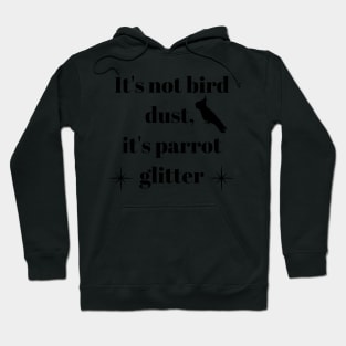 It's not bird dust, it's parrot glitter quote black Hoodie